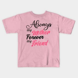Always My Mother Forever My Friend Kids T-Shirt